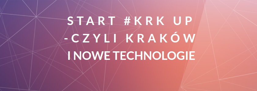 START #KRK UP – CZYLI KRAKÓW I NOWE TECHNOLOGIE