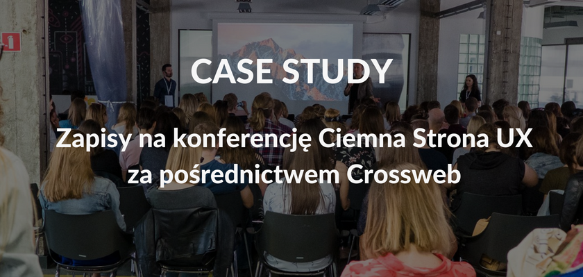 Case Study: Zapisy na konferencję Ciemna Strona UX za pośrednictwem Crossweb