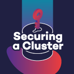 Securing a Cluster - Kubernetes Meetup
