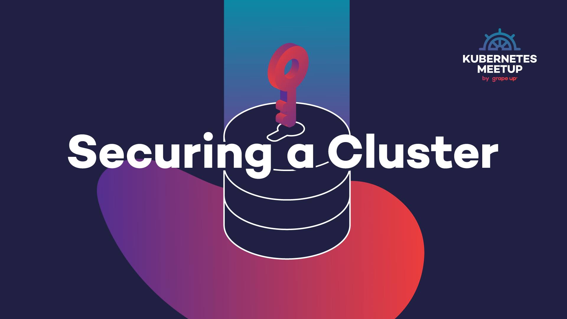 securing-a-cluster-kubernetes-meetup-by-grape-up-listopad-2019