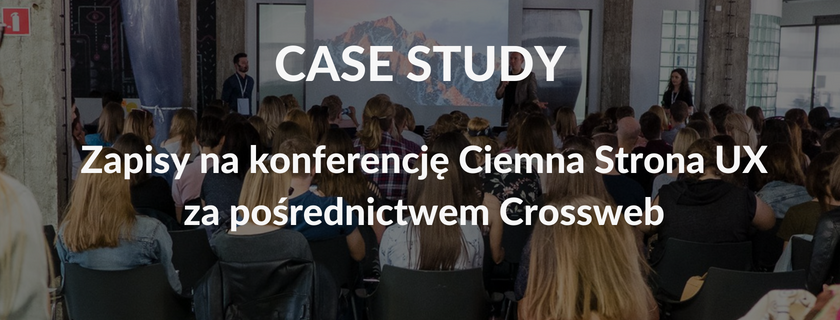 Case Study: Zapisy na konferencję Ciemna Strona UX za pośrednictwem Crossweb