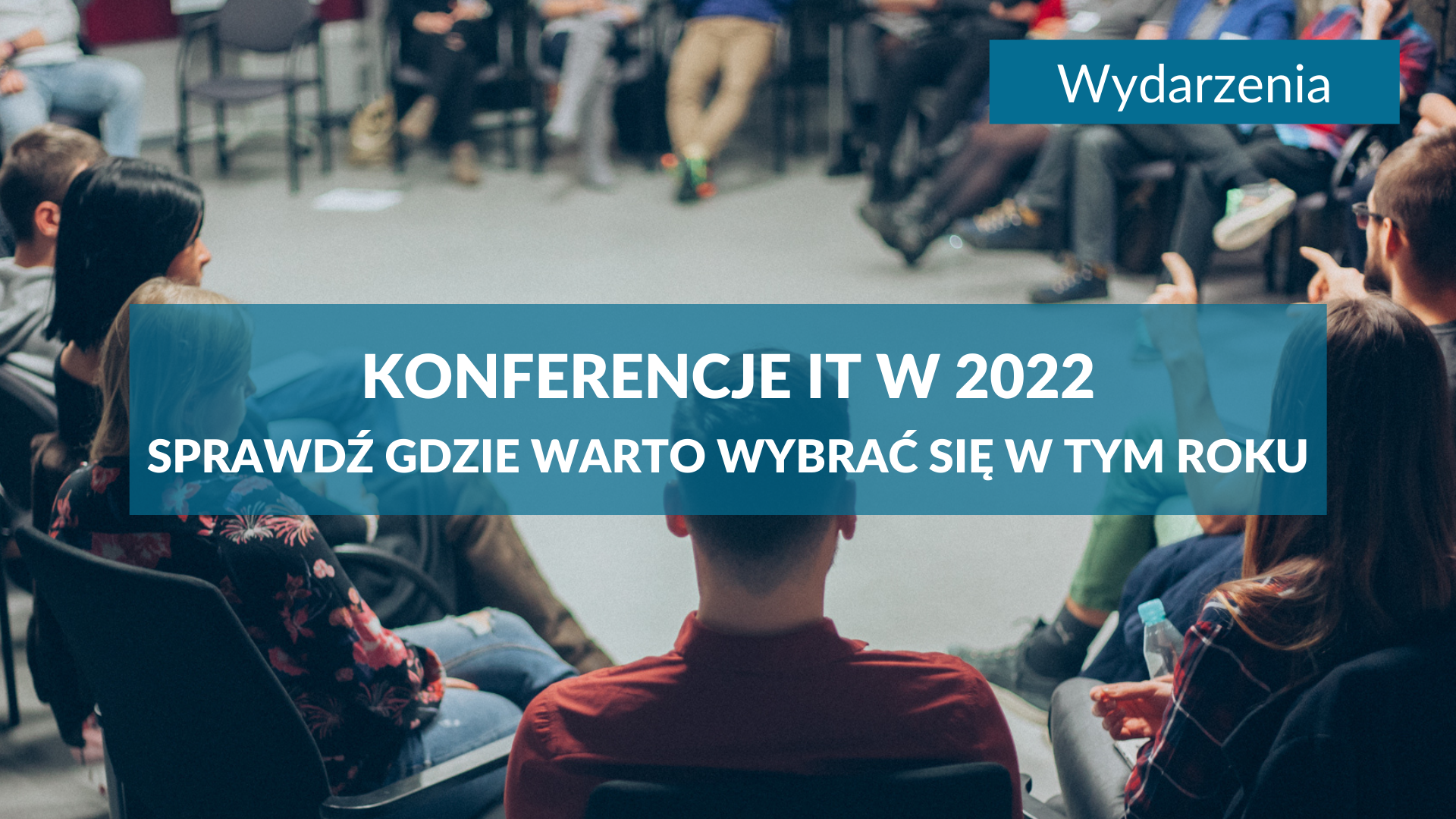 Konferencje IT w 2022 - sprawdź gdzie warto wybrać się w tym roku